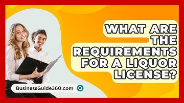 What Are The Requirements For A Liquor License? - BusinessGuide360.com