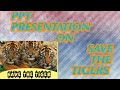 Ppt presentation on saving the tigers