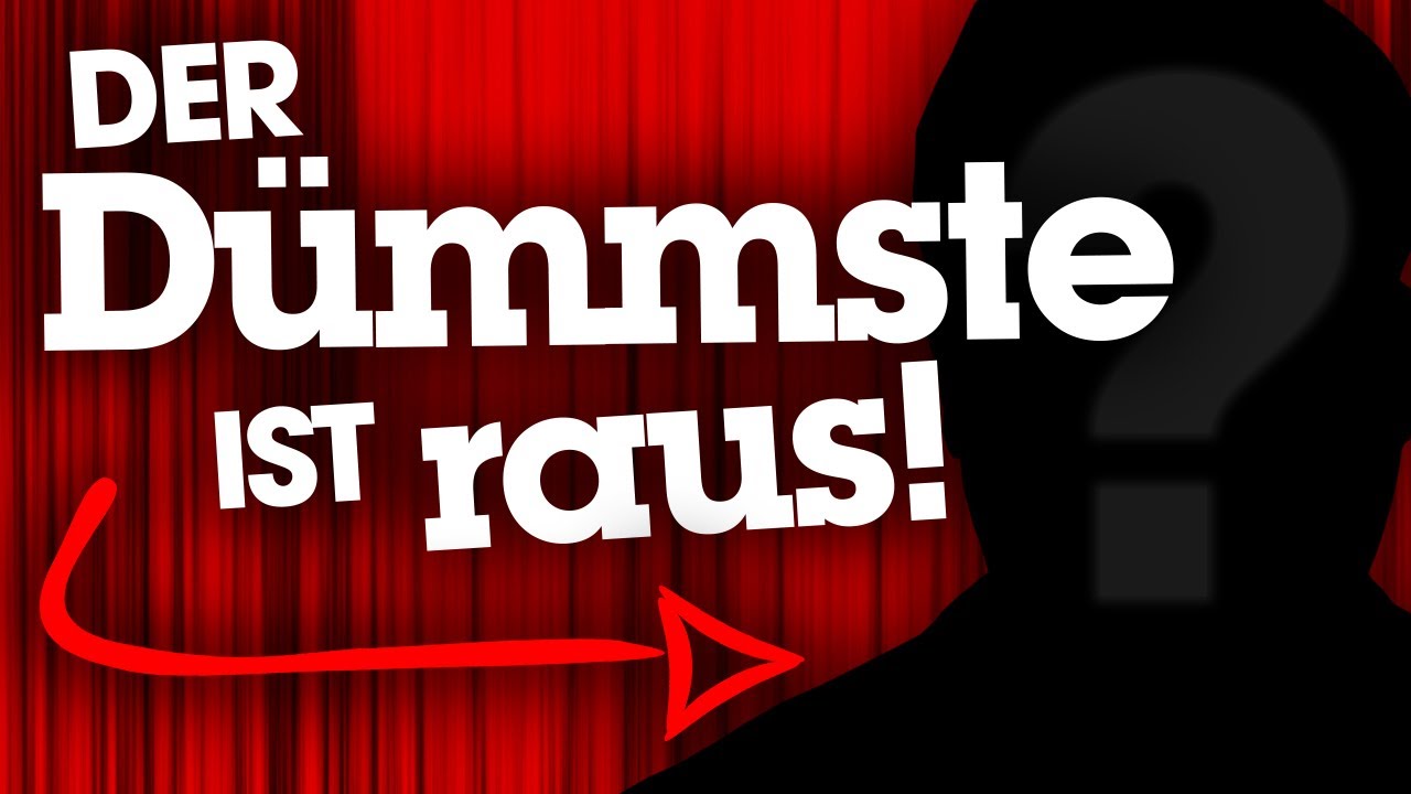 Der Dümmste ist raus!