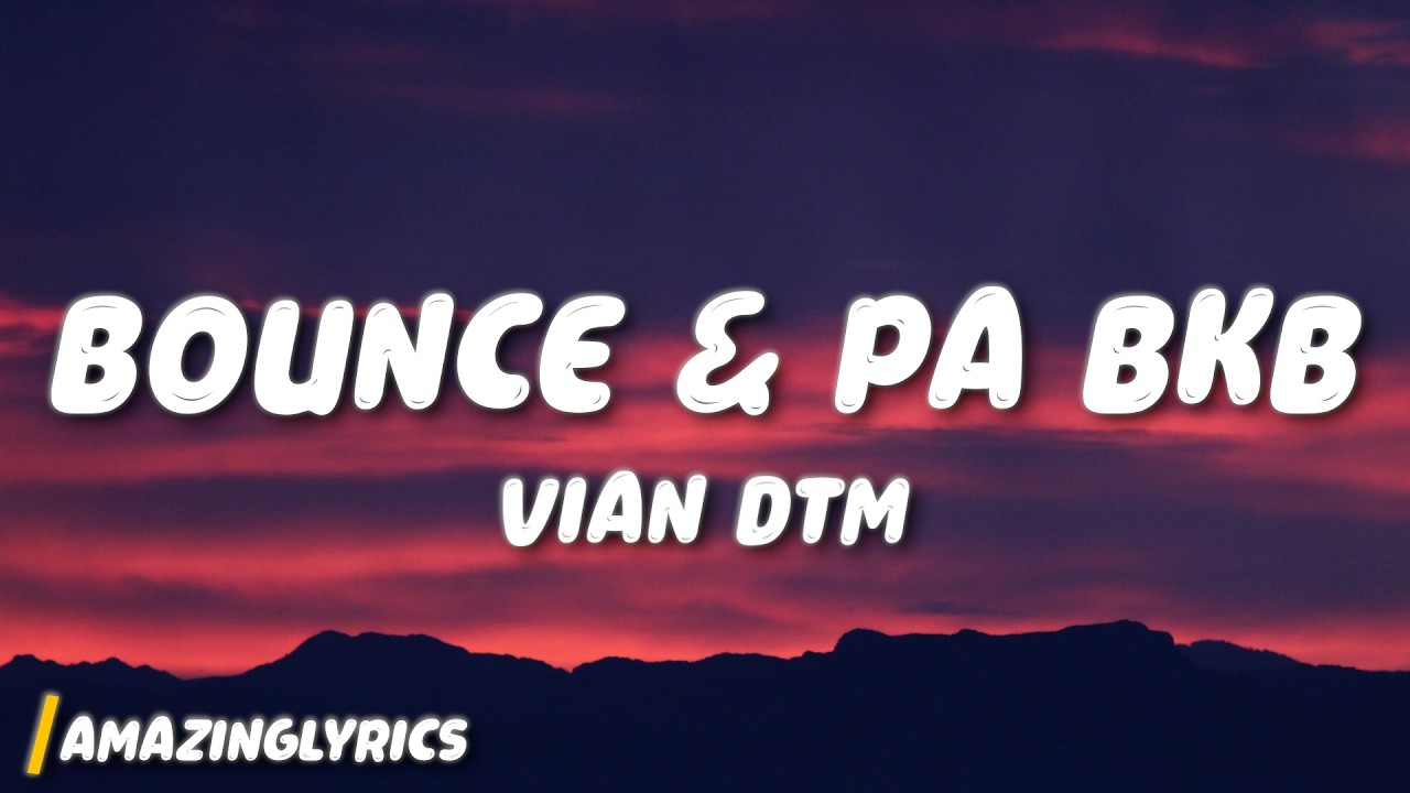 Vian DTM - Bounce & Pa BKB (Lyrics)