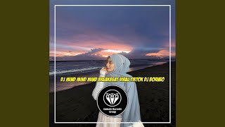 DJ MIND MIND MIND BREAKBEAT FULL BASS MENGAKNE