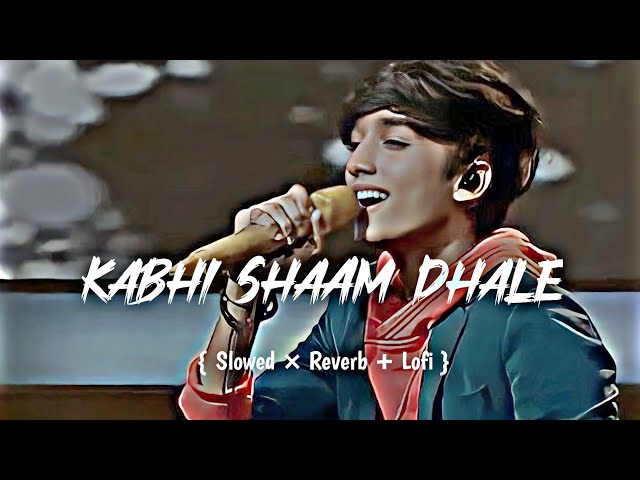 Kabhi Shaam Dhale New Song (Slowed×Reverb+Lofi) Jaani / Mohammad Faiz / Siddharth Gupta /Divya Kalia class=