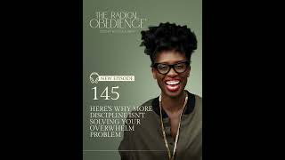 145 | Here's Why More Discipline Isn't Solving Your Overwhelm Problem