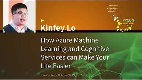 How Azure Machine Learning and Cognitive Services can Make Your Life Easier (Kinfey Lo) - PyConHK 21