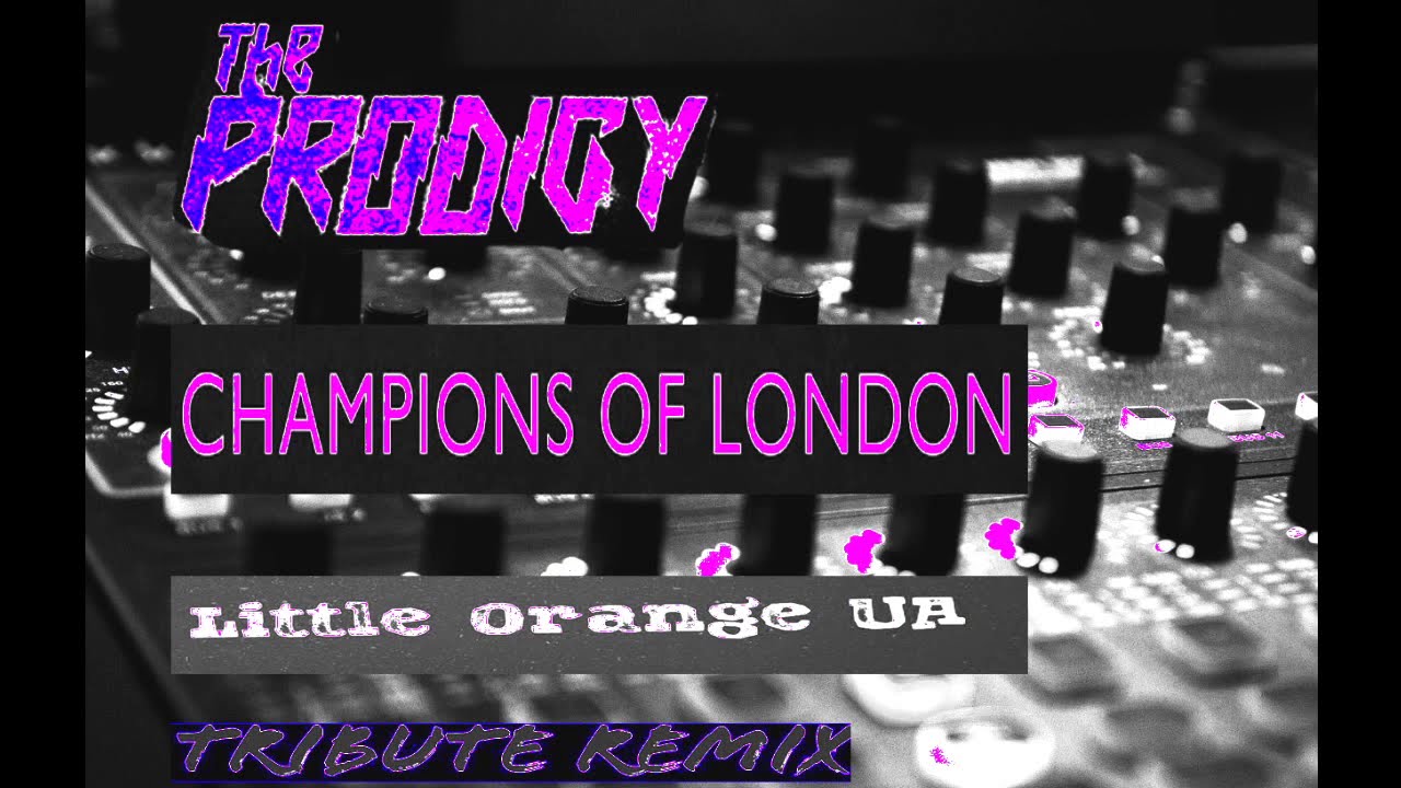 Hare fornuft Staple The Prodigy - Champions Of London (Little Orange UA Tribute Remix 2021) -  YouTube