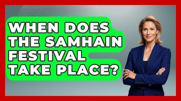 When Does The Samhain Festival Take Place? - Exploring Ancient Myths