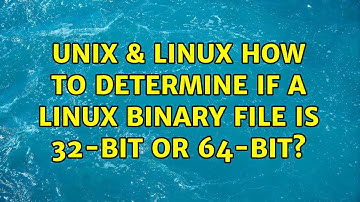 Unix & Linux: How to determine if a linux binary file is 32-bit or 64-bit? (3 Solutions!!)