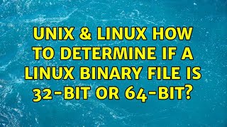 Unix & Linux: How to determine if a linux binary file is 32-bit or 64-bit (3 Solutions!!)