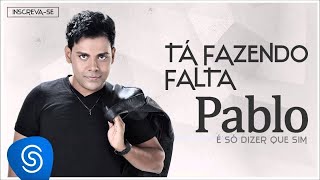 Video thumbnail of "Pablo - Tá Fazendo Falta (É Só Dizer Que Sim) [Áudio Oficial]"