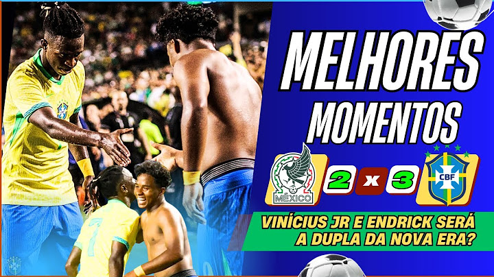 MÉXICO 2 X 3 BRASIL MELHORES MOMENTOS COMPLETO AMISTOSO INTERNACIONAL