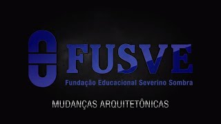 Mudanças arquitetônicas FUSVE