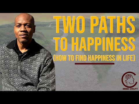 Two Paths To Happiness (How to Find Happiness, Feel and Be Happier)