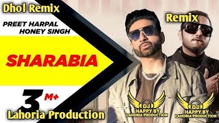 Sharabia Dhol Mix Lahoria Production Remix Latest Punjabi Songs Remix Preet Harpal 