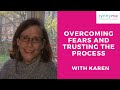 Overcoming Fears and Trusting the Process with Karen
