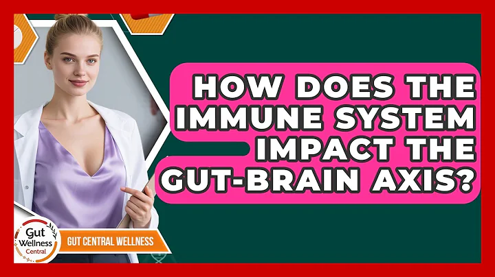 How Does The Immune System Impact The Gut-brain Axis? - Gut Wellness Central