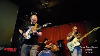 We are Space Horses  - live at - O'Briens -  04.11.26