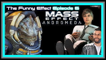 The Funny Effect Ep6 - Mass Effect Andromeda