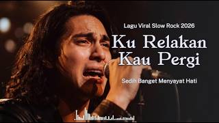 Ku Relakan Kau Pergi  Ini Lagu Melayu Terbaru 2026  Slow Rock Nostalgia Paling Menyentuh