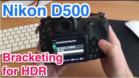 Configuring Nikon D500 for HDR Bracketing / Exposure series