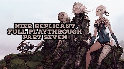 Nier Replicant Playthrough - Part Seven