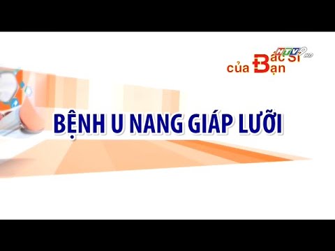 Bệnh u nang giáp lưỡi | Bác Sĩ Của Bạn || 2021