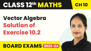Solution of Exercise 10.2 - Vector Algebra | Class 12 Maths Chapter 10 (2022-23)