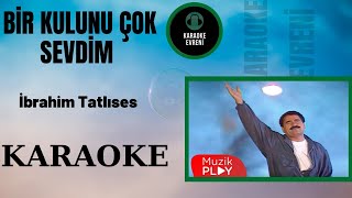 İbrahim Tatlıses - Bir Kulunu Çok Sevdim - Karaoke