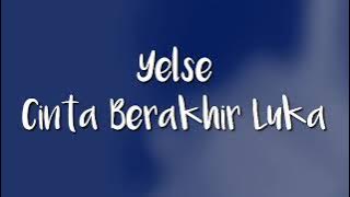 Yelse - Cinta Berakhir Luka ( Lirik )