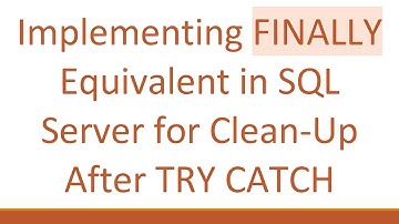 Implementing FINALLY Equivalent in SQL Server for Clean-Up After TRY CATCH