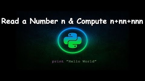 How to Read a Number n and Compute n+nn+nnn || GENERAL PYTHON PROGRAMMING QUESTIONS