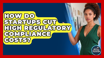 How Do Startups Cut High Regulatory Compliance Costs? - The Startup Growth Hub