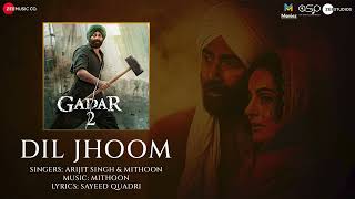 Dil Jhoom - Full Audio | Gadar 2 | Arijit Singh | Sunny Deol, Ameesha Patel | Mithoon, Sayeed Quadri