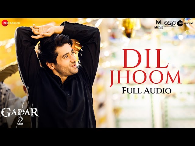 Dil Jhoom - Full Audio | Gadar 2 | Arijit Singh | Sunny Deol, Ameesha Patel | Mithoon, Sayeed Quadri class=