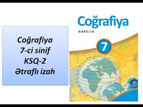 Coğrafiya 7-ci sinif KSQ-2 . Ətraflı izah