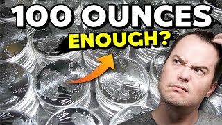IS 100 OUNCES OF SILVER ENOUGH?