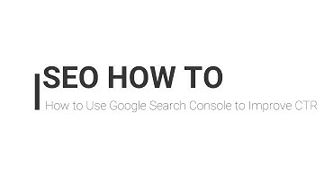 How to Use Google Search Console to Improve Clickthrough Rate (CTR)