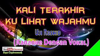 Kali Terakhir Ku Lihat Wajahmu by Uji Rashid | Karaoke Dengan Vokal