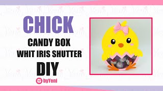 Easter Chick candy Box whit Iris Shutter - By Yeni
