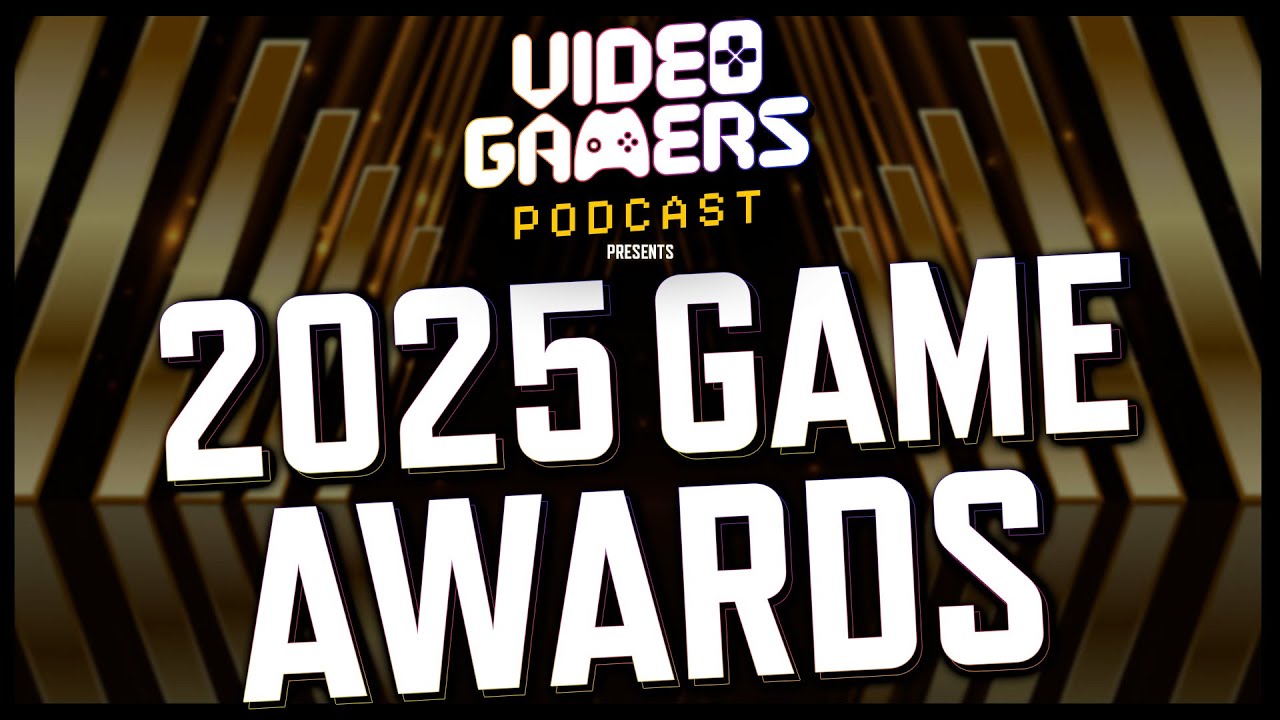 Game Of The Year 2025: The Video Gamers Podcast Awards Show – Gaming ...