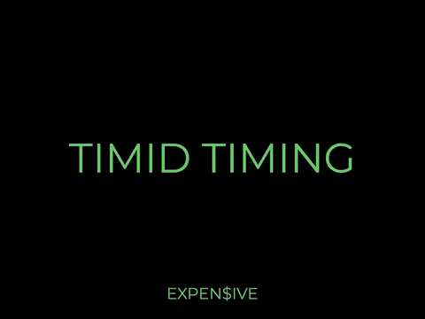 Expen$ive - Timid Timing