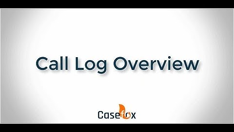 Call Logs Section Overview - CaseFox | Law Firm Software