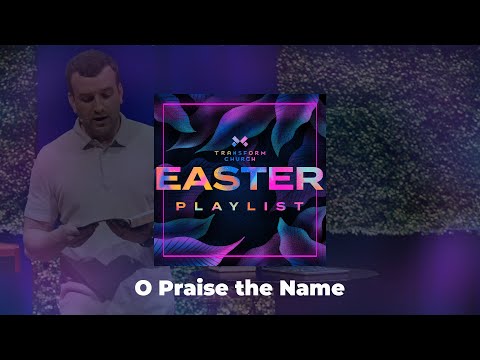 Easter Playlist: O Praise the Name