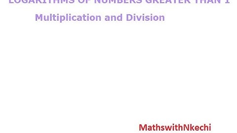 Logarithms of Numbers Greater than 1 (Division and Multiplication)