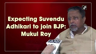 Expecting Suvendu Adhikari to join BJP: Mukul Roy