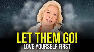 LET THEM GO! Love Yourself FIRST  Best Motivational Speech 2022  Louise Hay