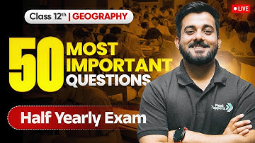 Class 12 Geography: 50 Most Important Questions For Half Yearly Exam 2025-26 | Abhishek Sir