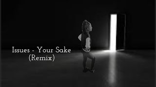 Issues - Your Sake (Remix)
