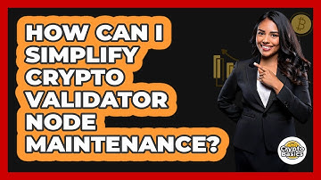 How Can I Simplify Crypto Validator Node Maintenance? - CryptoBasics360.com