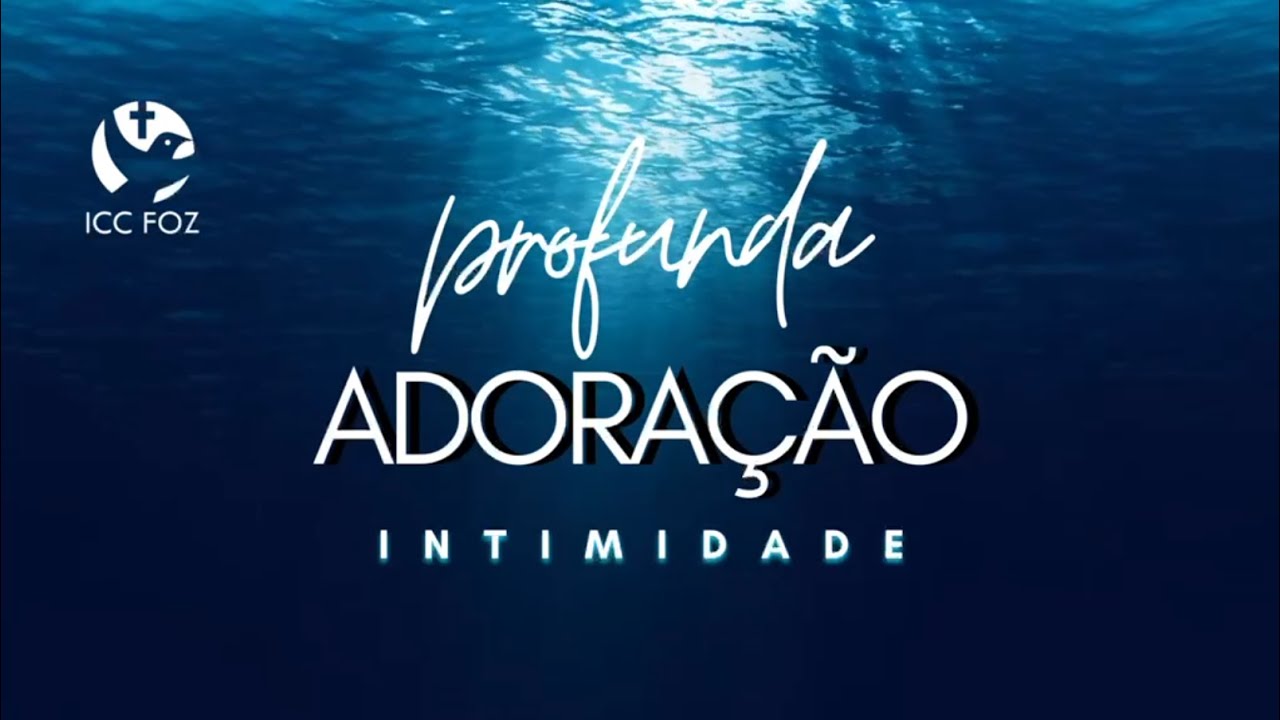 ICC FOZ - PROFUNDA ADORAÇÃO 2025 - INTIMIDADE