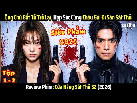 [Review Phim] Cửa Hàng Sát Thủ S2 - Tập 1-2 - Ông Chú Bất Tử Trở Lại, Cùng Cháu Gái Đi Săn Sát Thủ